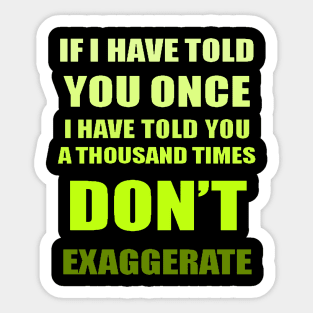 If I Have Told You A Thousand Times - Dont Exaggerate Fun Hyperbole Sticker